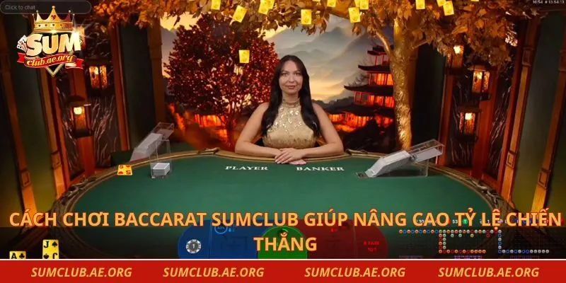 Cách chơi baccarat Sumclub giúp nâng cao tỷ lệ chiến thắng